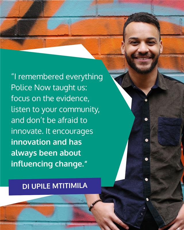 A quote from Police Now Graduate Upile Mtitimila